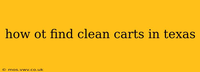 how ot find clean carts in texas