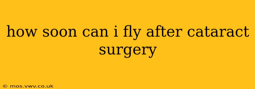 how soon can i fly after cataract surgery