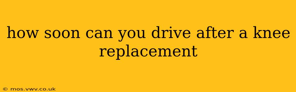 how soon can you drive after a knee replacement