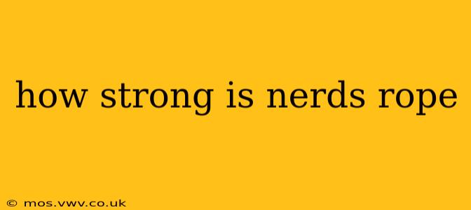 how strong is nerds rope