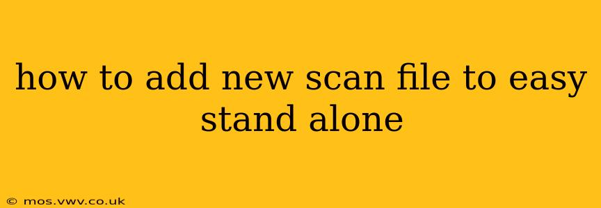 how to add new scan file to easy stand alone