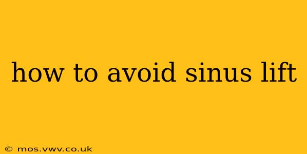 how to avoid sinus lift