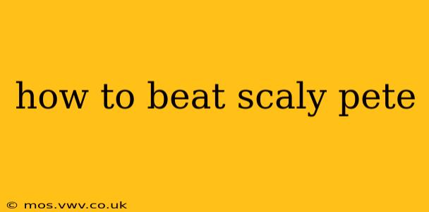 how to beat scaly pete