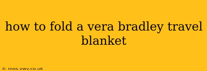 how to fold a vera bradley travel blanket