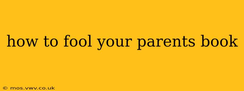 how to fool your parents book