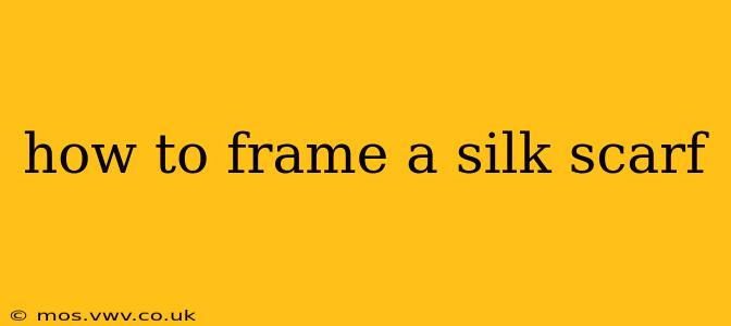 how to frame a silk scarf