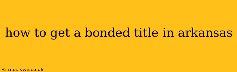 how to get a bonded title in arkansas