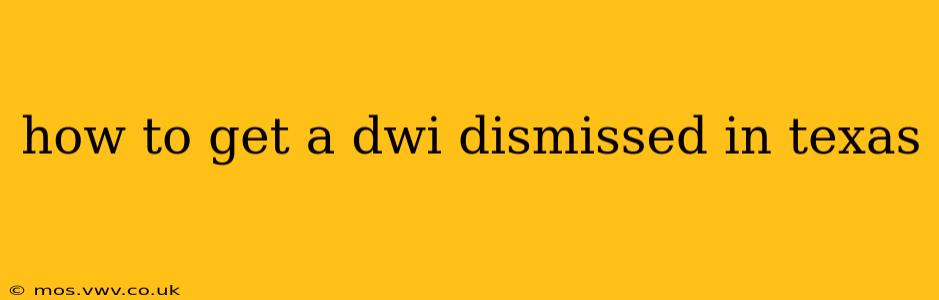 how to get a dwi dismissed in texas