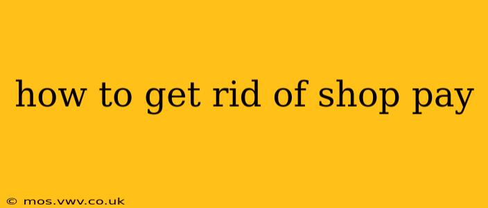 how to get rid of shop pay