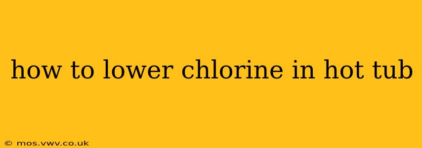 how to lower chlorine in hot tub