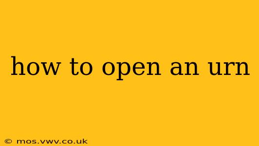 how to open an urn