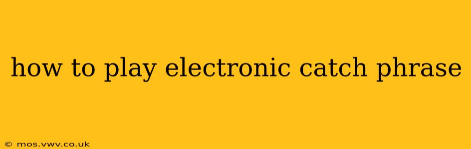 how to play electronic catch phrase