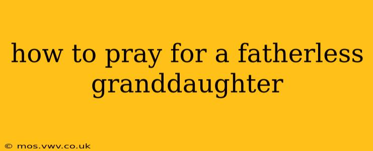 how to pray for a fatherless granddaughter