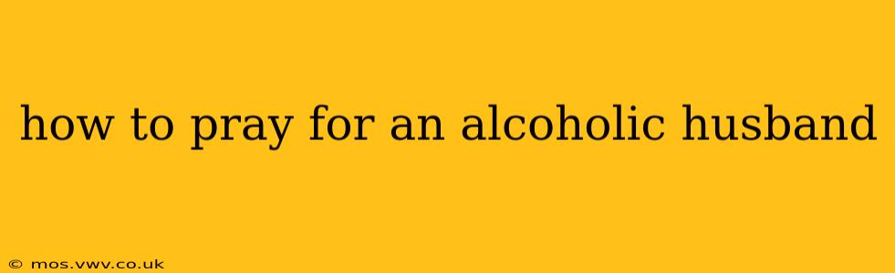 how to pray for an alcoholic husband