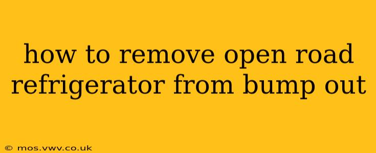 how to remove open road refrigerator from bump out