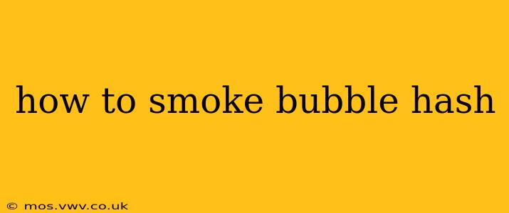 how to smoke bubble hash