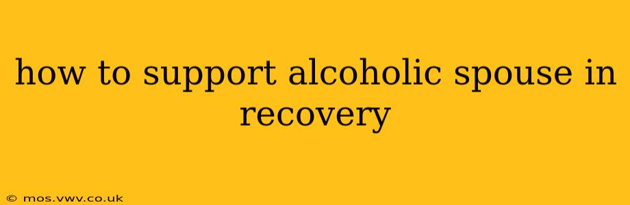 how to support alcoholic spouse in recovery