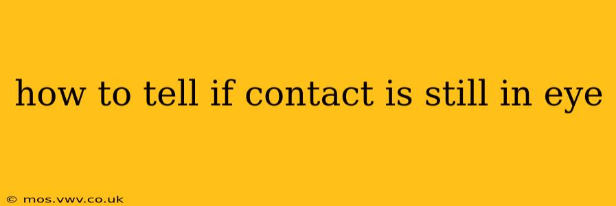 how to tell if contact is still in eye
