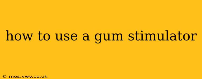 how to use a gum stimulator