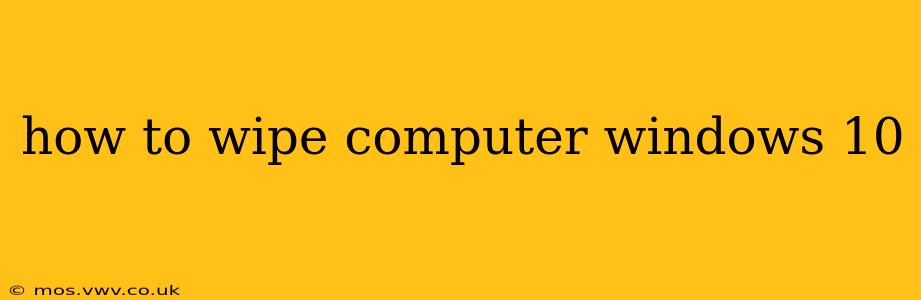 how to wipe computer windows 10