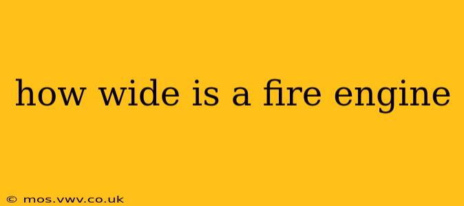 how wide is a fire engine