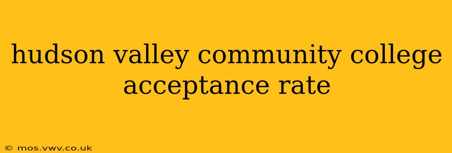 hudson valley community college acceptance rate