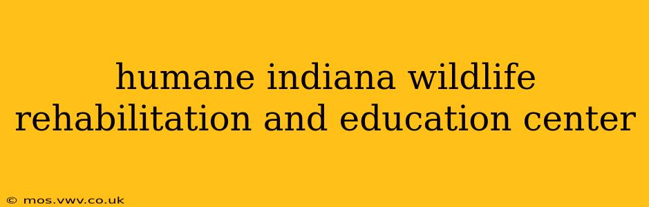 humane indiana wildlife rehabilitation and education center