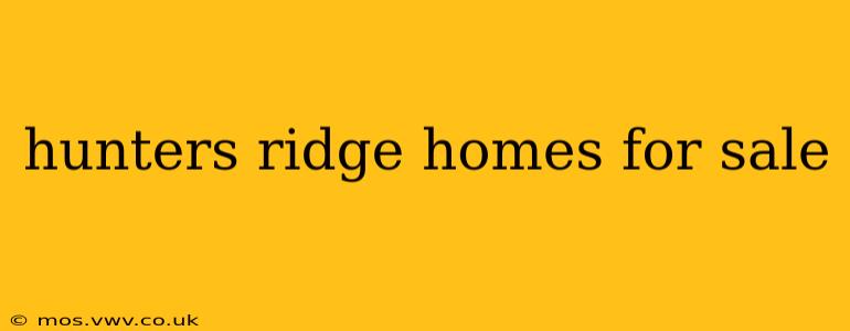 hunters ridge homes for sale