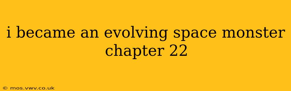 i became an evolving space monster chapter 22