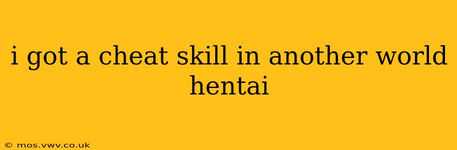 i got a cheat skill in another world hentai i got a cheat skill in another world hentai