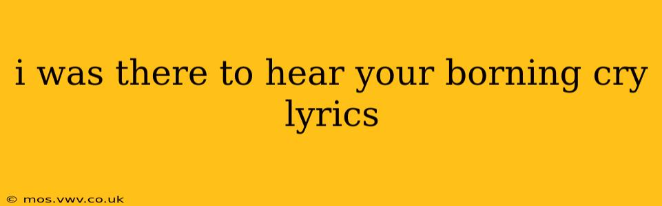 i was there to hear your borning cry lyrics