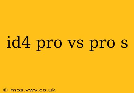 id4 pro vs pro s
