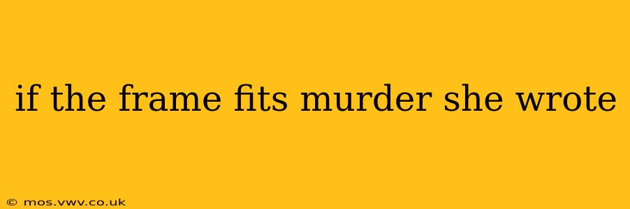 if the frame fits murder she wrote