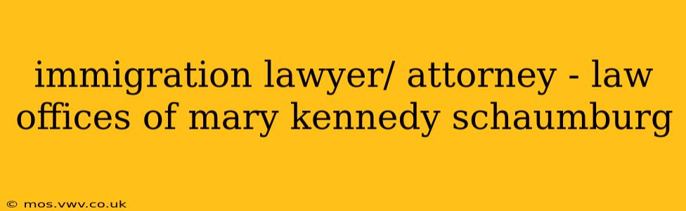 immigration lawyer/ attorney - law offices of mary kennedy schaumburg