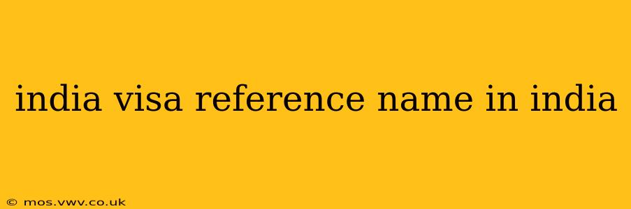 india visa reference name in india