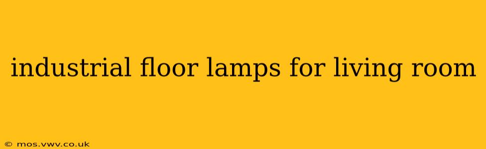 industrial floor lamps for living room
