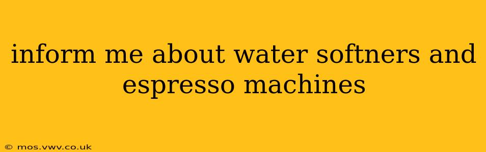 inform me about water softners and espresso machines