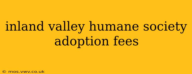 inland valley humane society adoption fees