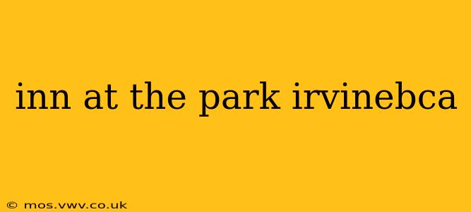 inn at the park irvinebca