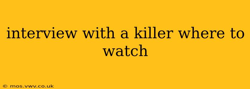 interview with a killer where to watch