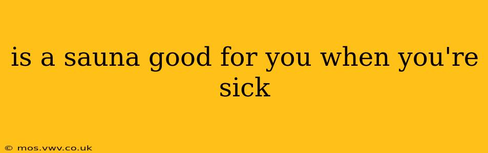 is a sauna good for you when you're sick