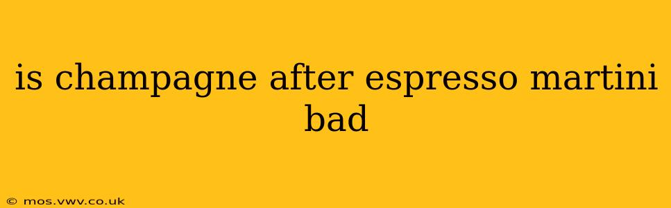 is champagne after espresso martini bad