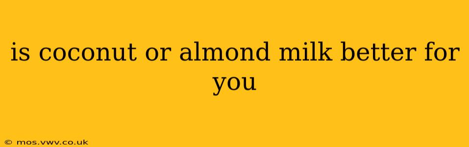 is coconut or almond milk better for you