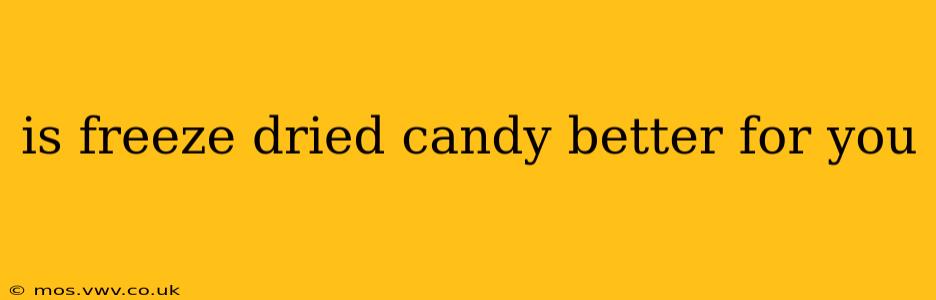 is freeze dried candy better for you