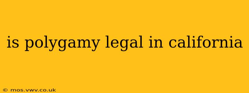 is polygamy legal in california