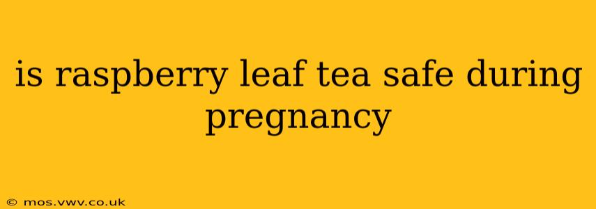 is raspberry leaf tea safe during pregnancy