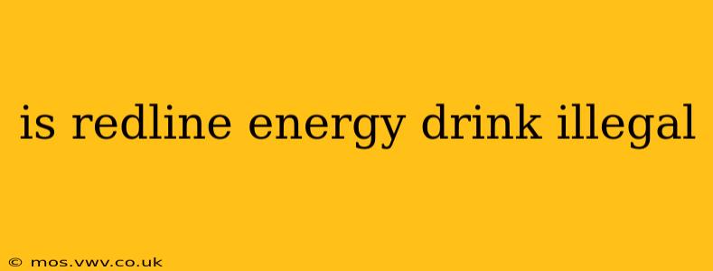 is redline energy drink illegal