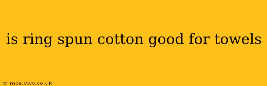 is ring spun cotton good for towels