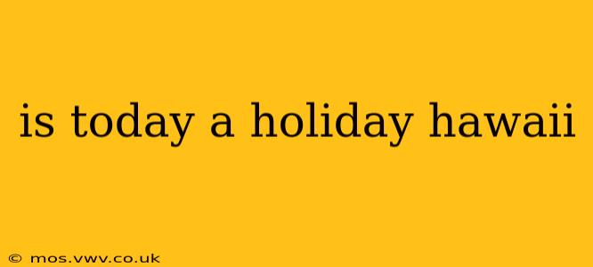 is today a holiday hawaii