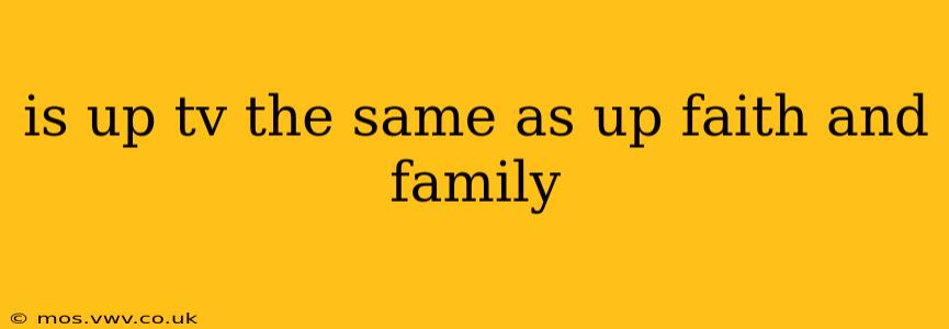 is up tv the same as up faith and family